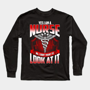 Yes Im A Nurse No I Don't Want To Look At It Long Sleeve T-Shirt